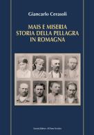 Mais e miseria. Storia della pellagra in Romagna di Giancarlo Cerasoli edito da Il Ponte Vecchio