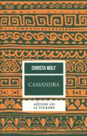 Cassandra di Christa Wolf edito da E/O