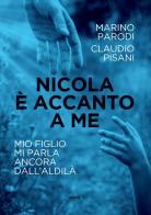 Nicola è accanto a me. Mio figlio mi parla ancora dall'aldilà di Claudio Pisani, Marino Parodi edito da Ultra