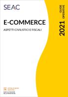 E-commerce: tutte le novità dal 1° luglio 2021. Aspetti civilistici e fiscali di Stefano Setti edito da Seac