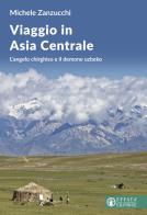 Viaggio in Asia centrale. L'angelo chirghiso e il demone uzbeco di Michele Zanzucchi edito da Effatà