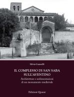Il complesso di San Saba sull'Aventino. Architetture e sedimentazioni di un monumento medievale di Silvia Cutarelli edito da Quasar