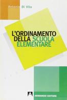 Ordinamento della scuola elementare di Antonio Di Vito edito da Armando Editore