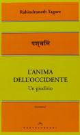 L'anima dell'Occidente. Un giudizio di Rabindranath Tagore edito da Castelvecchi