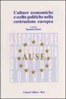 Culture economiche e scelte politiche nella costituzione europea di Daniela Felisini edito da Cacucci