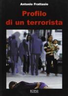 Profilo di un terrorista di Antonio Frattasio edito da Koinè Nuove Edizioni