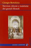 Nevrosi, idiozie e malefatte dei grandi filosofi di Giorgio Bertolizio edito da Edizioni Clandestine