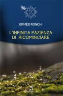 L' infinita pazienza di ricominciare di Ermes Ronchi edito da Edizioni Romena