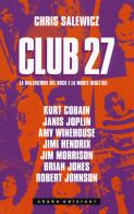 Club 27. La maledizione del rock e la morte degli dei di Chris Salewicz edito da ShaKe