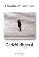 Carichi dispersi di Claudia Muscolino edito da Edizioni del Poggio