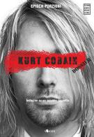 Kurt Cobain. Dossier. Indagine su un suicidio sospetto di Epìsch Porzioni edito da Chinaski Edizioni