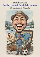 Storie comuni fuori dal comune. Un napoletano in Finlandia di Roberto Nucci edito da Youcanprint