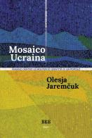 Mosaico Ucraina. Viaggio dentro le molteplici identità di un popolo di Olesya Jaremcuk edito da Bottega Errante Edizioni