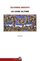 Le cose ultime di Oliviero Arzuffi edito da Gammarò Edizioni