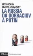 La Russia da Gorbaciov a Putin di Lev Gudkov, Victor Zaslavsky edito da Il Mulino