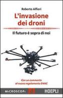 L' invasione dei droni. Il futuro è sopra di noi di Roberto Alfieri edito da Hoepli