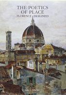 The poetics of Place. Florence imagined edito da Olschki