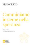 Camminiamo insieme nella speranza. Messaggio della Quaresima 2025 di Francesco (Jorge Mario Bergoglio) edito da Libreria Editrice Vaticana