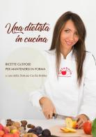 Una dietista in cucina di Cecilia Bobba edito da StreetLib