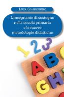 L' insegnante di sostegno nella scuola primaria e le nuove metodologie didattiche di Luca Giambonino edito da Youcanprint