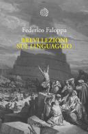 Brevi lezioni sul linguaggio di Federico Faloppa edito da Bollati Boringhieri