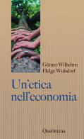 Un' etica nell'economia. Responsabilità e bene comune di Gunter Wilhelms, Helge Wulsdorf edito da Queriniana