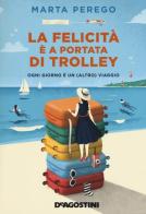 La felicità è a portata di trolley. Ogni giorno è un (altro) viaggio di Marta Perego edito da De Agostini