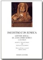 Incontro con Seneca. Lettere morali di Lucio Anneo Seneca e Lucilio edito da Pàtron