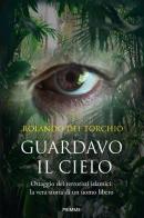 Guardavo il cielo. Ostaggio dei terroristi islamici: la vera storia di un uomo libero di Rolando Del Torchio edito da Piemme