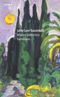 Lelle Levi Sacerdoti. Lessico pittorico familiare edito da artem