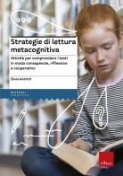 Strategie di lettura metacognitiva. Attività per comprendere i testi in modo consapevole, riflessivo e cooperativo di Silvia Andrich edito da Erickson