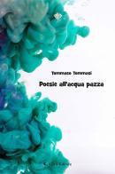 Poesia all'acqua pazza di Tommaso Tommasi edito da Aletti