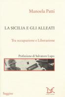 La Sicilia e gli alleati. Tra occupazione e Liberazione (1943-1945) di Manoela Patti edito da Donzelli