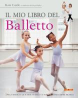 Il mio libro del balletto. Ediz. illustrata di Kate Castle edito da Joybook