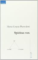 Spiritus vox di M. Grazia Pietroletti edito da Gruppo Albatros Il Filo