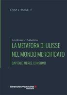 La metafora di Ulisse nel mondo mercificato di Ferdinando Sabatino edito da libreriauniversitaria.it