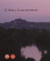 L' Arno e il suo territorio. Ediz. illustrata edito da Pacini Editore