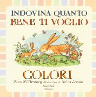 Indovina quanto bene ti voglio. Colori. Ediz. a colori di Sam McBratney edito da Nord-Sud