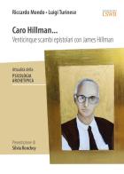 Caro Hillman... Venticinque scambi epistolari con James Hillman edito da Edizioni LSWR