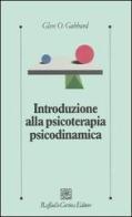 Introduzione alla psicoterapia psicodinamica di Glen O. Gabbard edito da Raffaello Cortina Editore