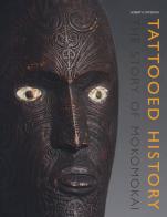 Tattooed history: the story of mokomokai di Robert Kirkwood Paterson edito da 5 Continents Editions