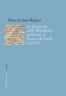 Le «Questioni sulla Metafisica» attribuite a Enrico di Gand vol.1-4 di Maria Evelina Malgieri edito da Edizioni di Pagina