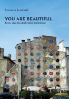 You are beautiful. Riuso creativo degli spazi dimenticati di Francesca Agostinelli edito da Gaspari