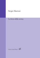 La forza della norma di Sergio Marroni edito da Cesati