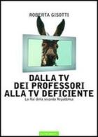 Dalla tv dei professori alla tv deficiente. La Rai della seconda Repubblica di Roberta Gisotti edito da Nutrimenti