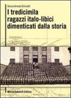 I tredicimila ragazzi italo libici dimenticati dalla storia di Grazia Arnese Grimaldi edito da Sabatelli
