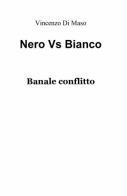 Nero vs bianco di Vincenzo Di Maso edito da ilmiolibro self publishing