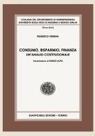 Consumo, risparmio, finanza. Un'analisi costituzionale di Federico Pedrini edito da Giappichelli