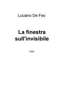La finestra sull'invisibile di Luciano De Feo edito da ilmiolibro self publishing