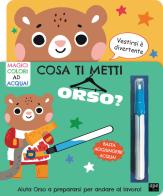 Cosa ti metti orso? Ediz. illustrata. Con pennarello magico edito da Ape Junior